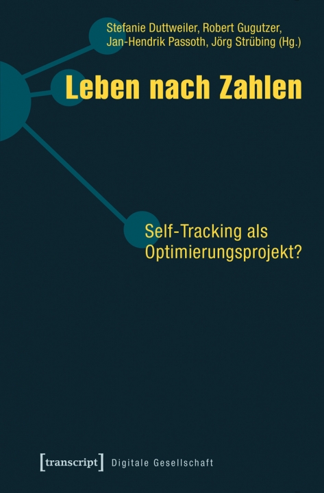 Zum Artikel "Stefanie Duttweiler et al. (Hrsg.): Leben nach Zahlen. Self-Tracking als Optimierungsprojekt?"