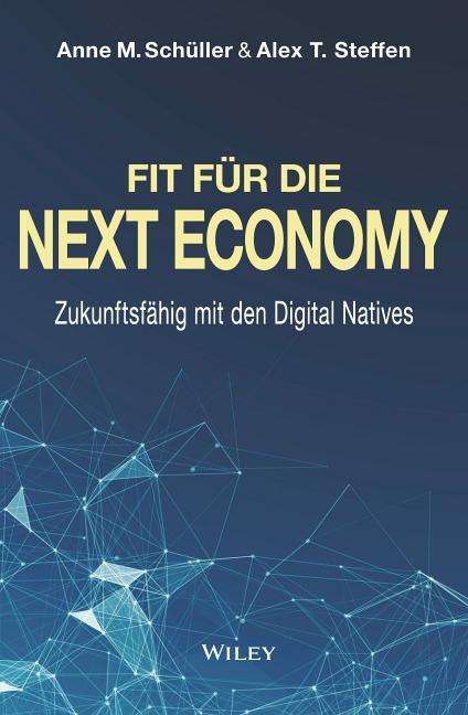 Zum Artikel "Anne M. Schüller & Alex T. Steffen: Fit für die Next Economy: Zukunftsfähig mit den Digital Natives."