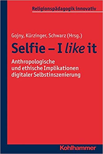 Zum Artikel "Tanja Gojny, Kathrin Kürzinger & Susanne Schwarz: Selfie – I like it. Anthropologische und ethische Implikationen digitaler Selbstinszenierungen"