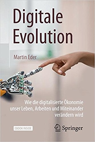 Zum Artikel "Martin Eder: Digitale Evolution: Wie die digitalisierte Ökonomie unser Leben, Arbeiten und Miteinander verändern wird"